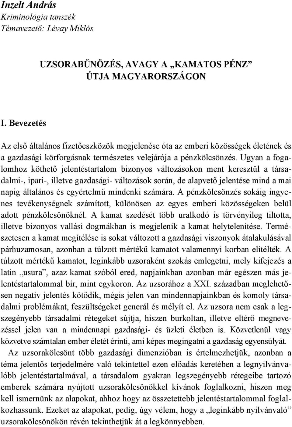 Ugyan a fogalomhoz köthető jelentéstartalom bizonyos változásokon ment keresztül a társadalmi-, ipari-, illetve gazdasági- változások során, de alapvető jelentése mind a mai napig általános és