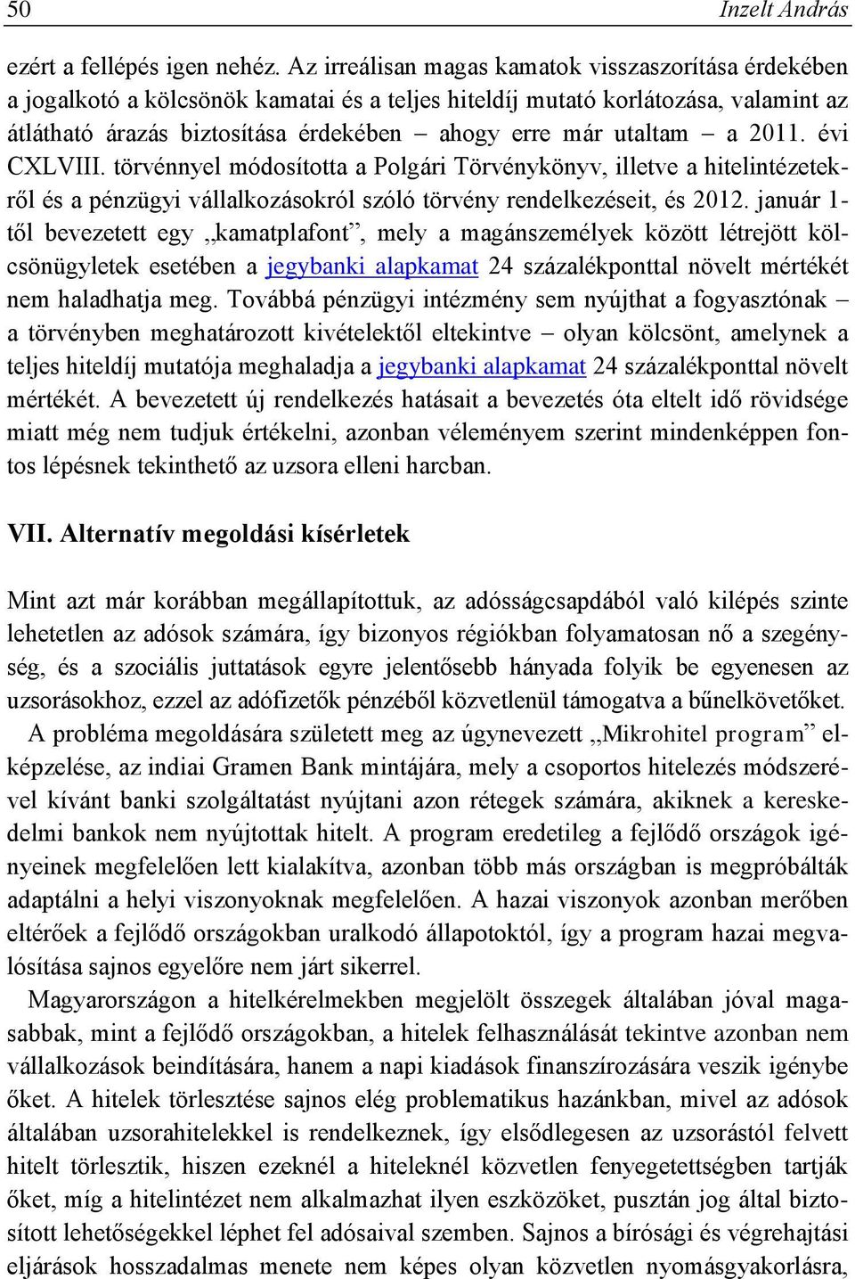 utaltam a 2011. évi CXLVIII. törvénnyel módosította a Polgári Törvénykönyv, illetve a hitelintézetekről és a pénzügyi vállalkozásokról szóló törvény rendelkezéseit, és 2012.