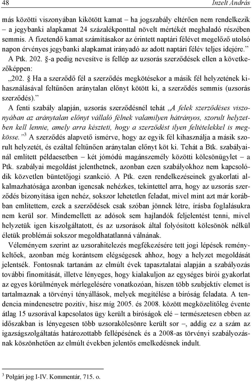 -a pedig nevesítve is fellép az uzsorás szerződések ellen a következőképpen: 202.