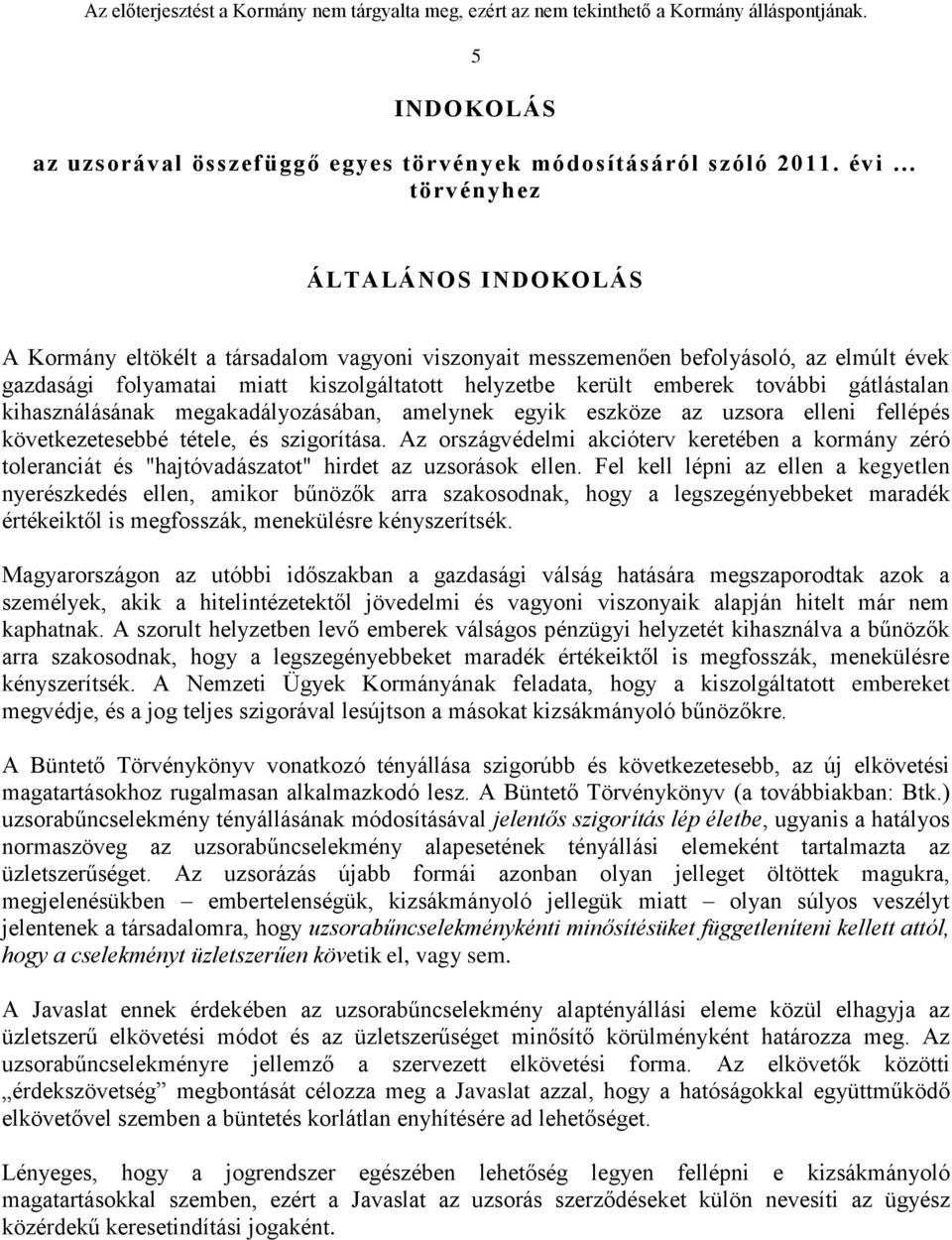 további gátlástalan kihasználásának megakadályozásában, amelynek egyik eszköze az uzsora elleni fellépés következetesebbé tétele, és szigorítása.