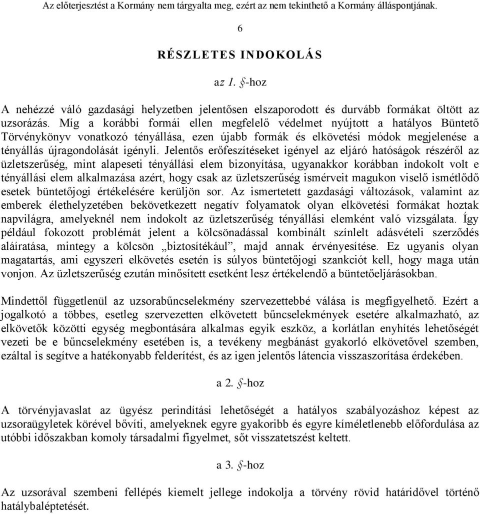 Jelentős erőfeszítéseket igényel az eljáró hatóságok részéről az üzletszerűség, mint alapeseti tényállási elem bizonyítása, ugyanakkor korábban indokolt volt e tényállási elem alkalmazása azért, hogy