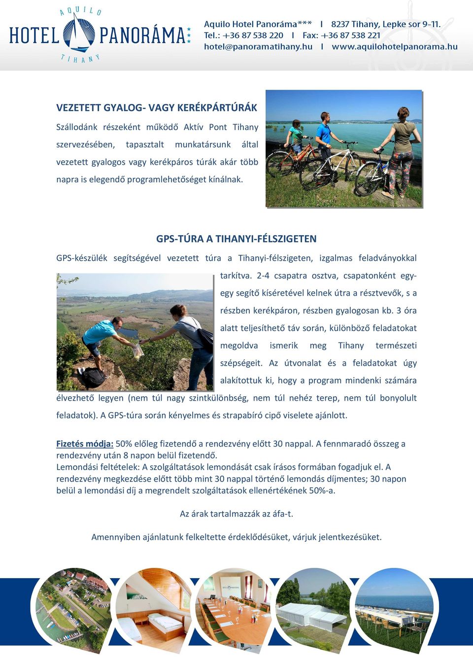 2-4 csapatra osztva, csapatonként egyegy segítő kíséretével kelnek útra a résztvevők, s a részben kerékpáron, részben gyalogosan kb.