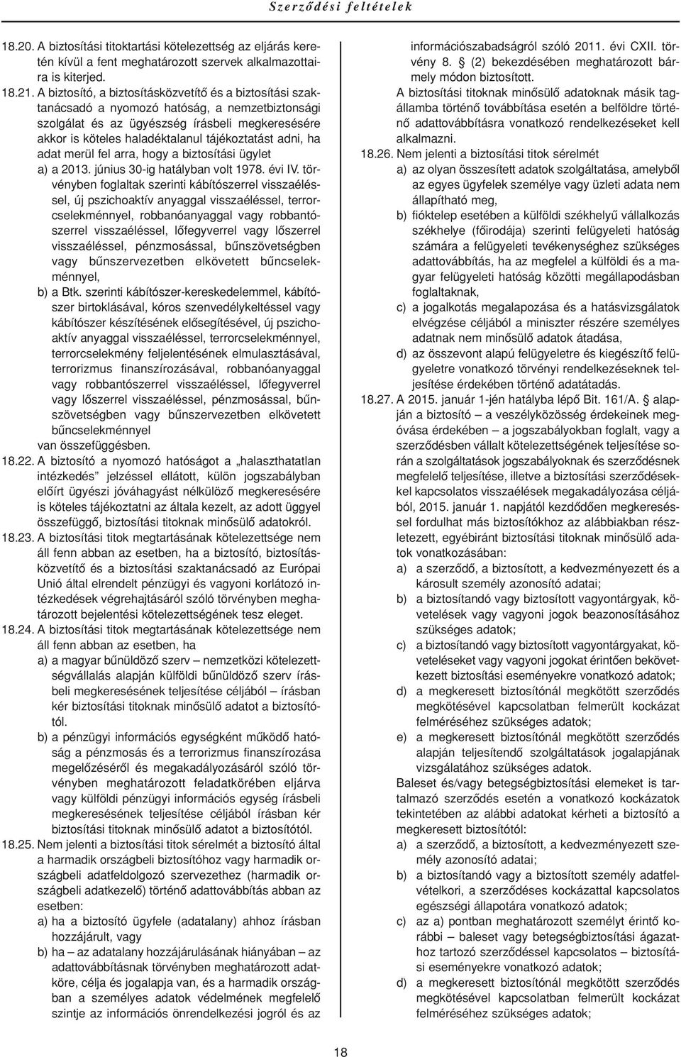 adni, ha adat merül fel arra, hogy a biztosítási ügylet a) a 2013. június 30-ig hatályban volt 1978. évi IV.