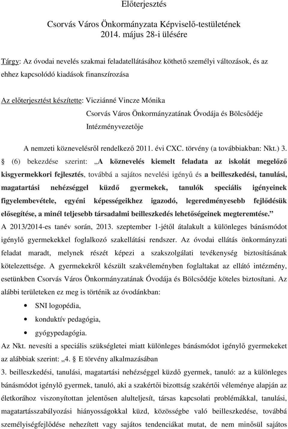 Mónika Csorvás Város Önkormányzatának Óvodája és Bölcsődéje Intézményvezetője A nemzeti köznevelésről rendelkező 20. évi CXC. törvény (a továbbiakban: Nkt.) 3.