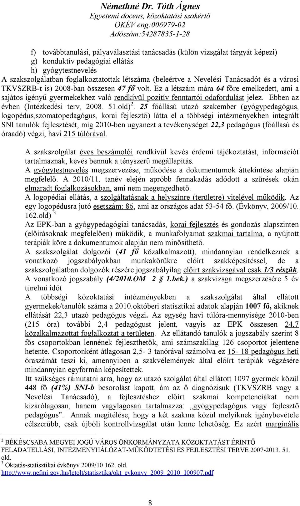 Ebben az évben (Intézkedési terv, 2008. 51.old) 2.