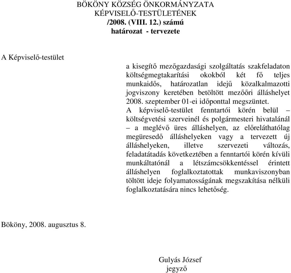 jogviszony keretében betöltött mezőőri álláshelyet 2008. szeptember 01-ei időponttal megszüntet.