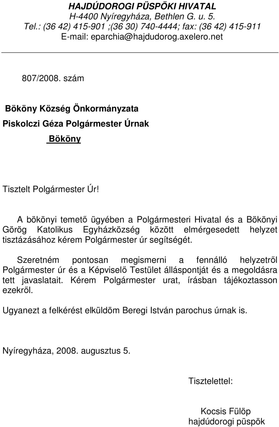 A bökönyi temető ügyében a Polgármesteri Hivatal és a Bökönyi Görög Katolikus Egyházközség között elmérgesedett helyzet tisztázásához kérem Polgármester úr segítségét.