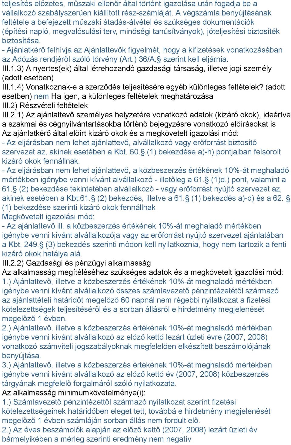 - Ajánlatkérő felhívja az Ajánlattevők figyelmét, hogy a kifizetések vonatkozásában az Adózás rendjéről szóló törvény (Art.) 36/A. szerint kell eljárnia. III.1.
