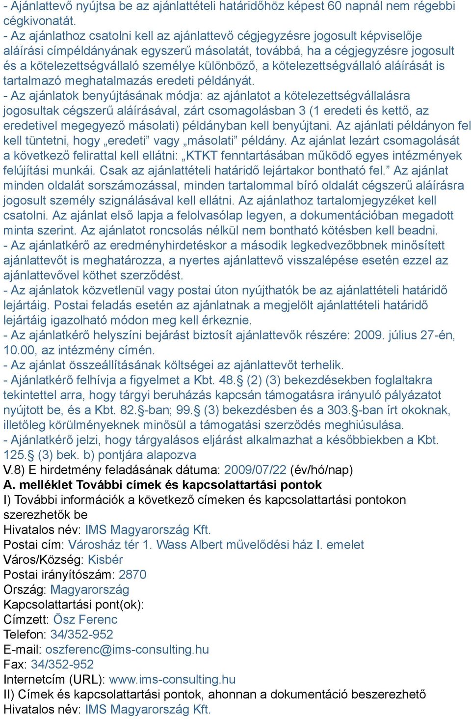 különböző, a kötelezettségvállaló aláírását is tartalmazó meghatalmazás eredeti példányát.