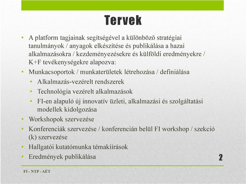 Alkalmazás-vezérelt rendszerek Technológia vezérelt alkalmazások FI-en alapuló új innovatív üzleti, alkalmazási és szolgáltatási modellek kidolgozása