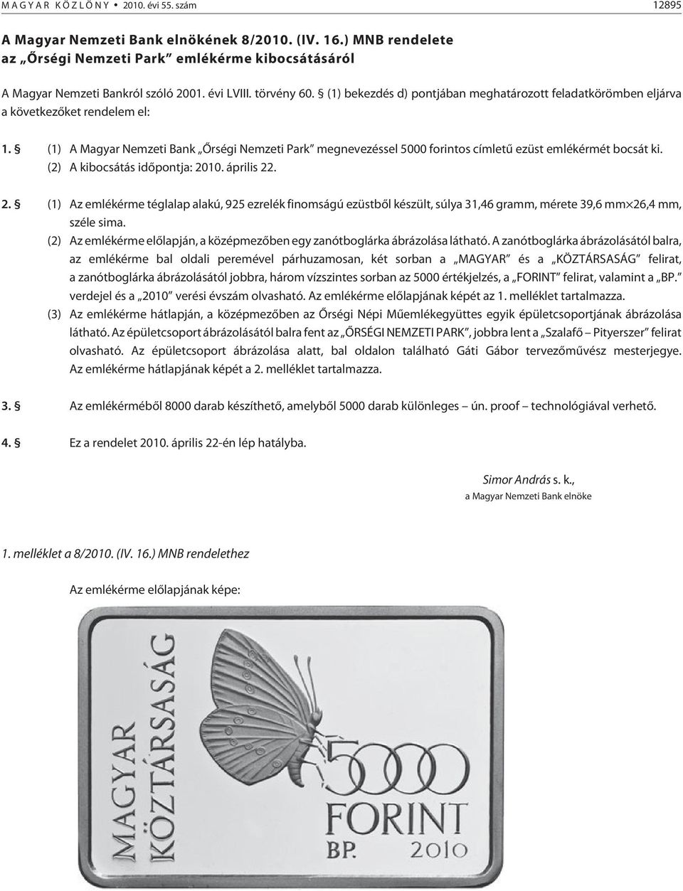 (1) A Magyar Nemzeti Bank Õrségi Nemzeti Park megnevezéssel 5000 forintos címletû ezüst emlékérmét bocsát ki. (2) A kibocsátás idõpontja: 20