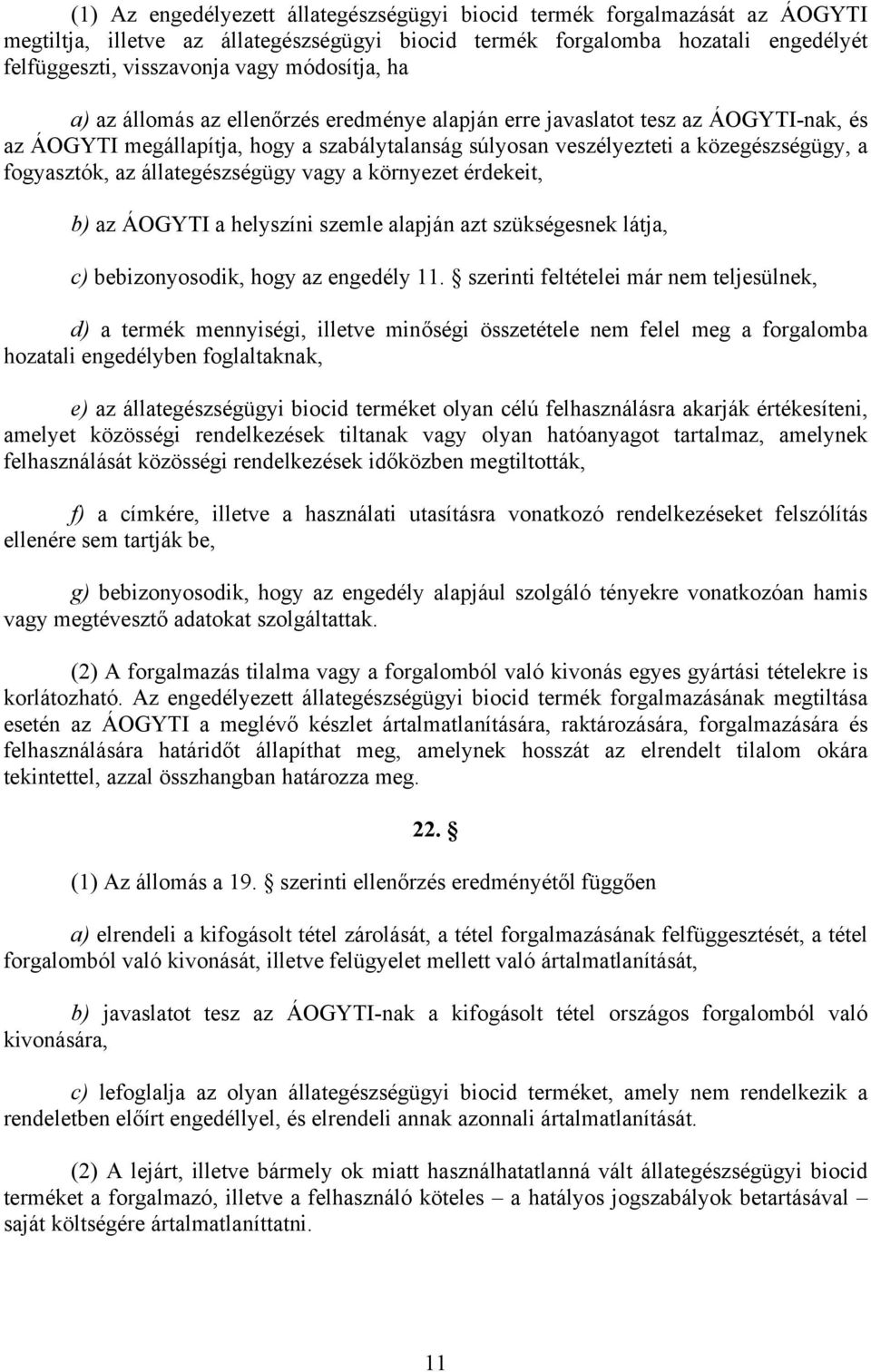 fogyasztók, az állategészségügy vagy a környezet érdekeit, b) az ÁOGYTI a helyszíni szemle alapján azt szükségesnek látja, c) bebizonyosodik, hogy az engedély 11.