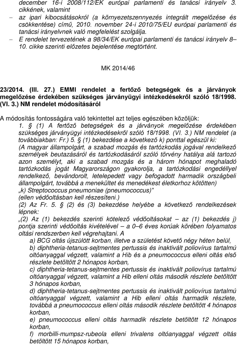 cikke szerinti előzetes bejelentése megtörtént. MK 2014/46 23/2014. (III. 27.