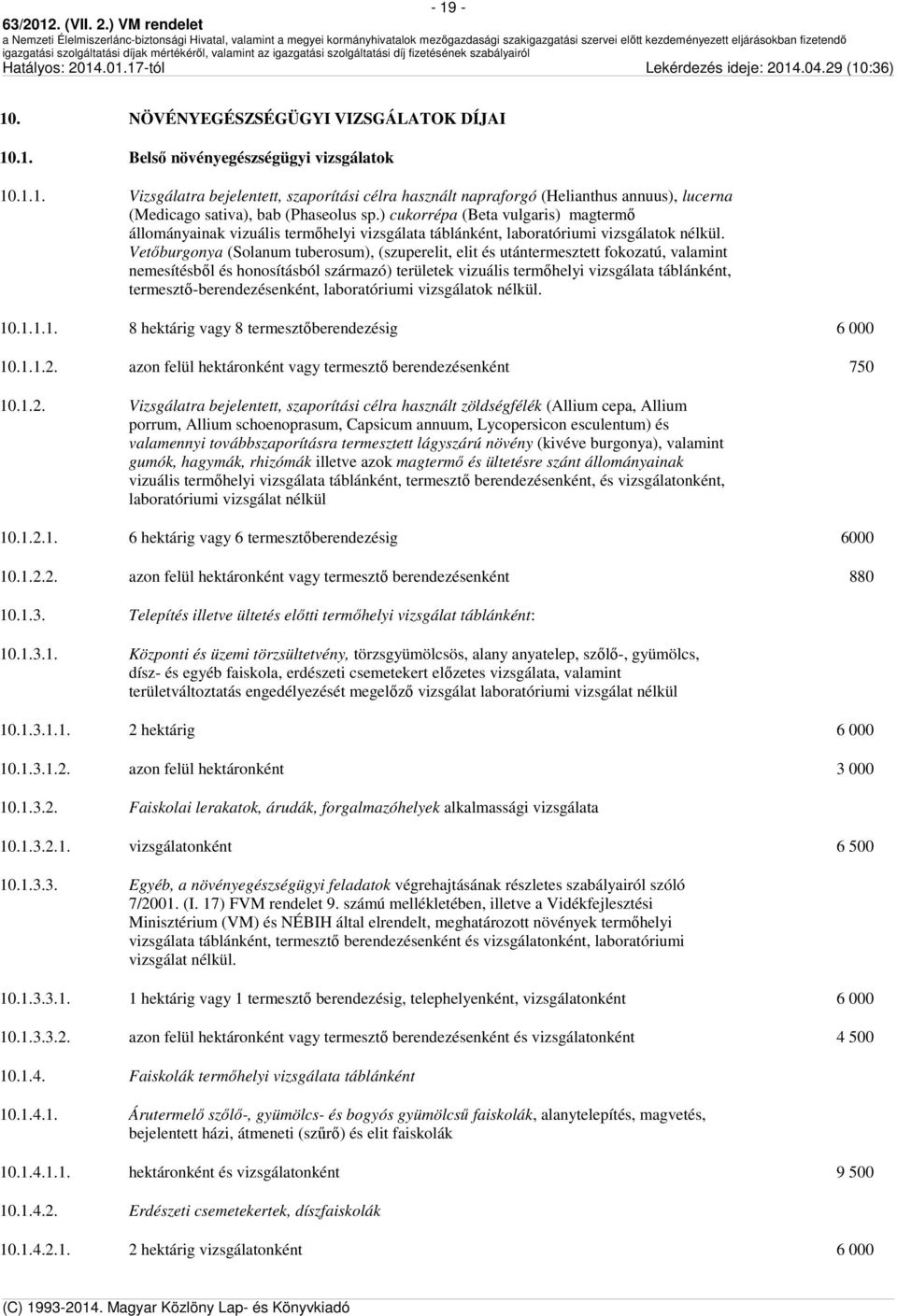 Vetőburgonya (Solanum tuberosum), (szuperelit, elit és utántermesztett fokozatú, valamint nemesítésből és honosításból származó) területek vizuális termőhelyi vizsgálata táblánként,