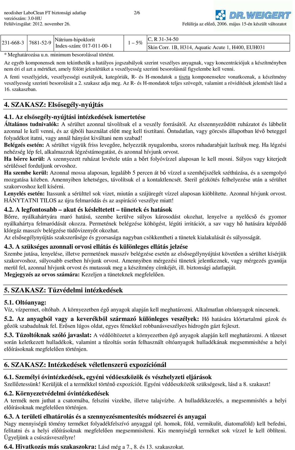 fölött jelenlétüket a veszélyesség szerinti besorolásnál figyelembe kell venni.