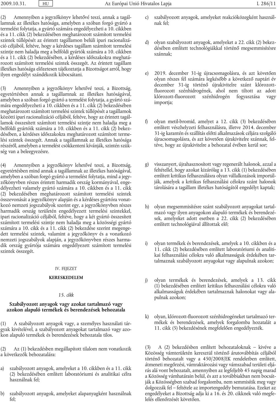 számára engedélyezheti a 10. cikkben és a 11.
