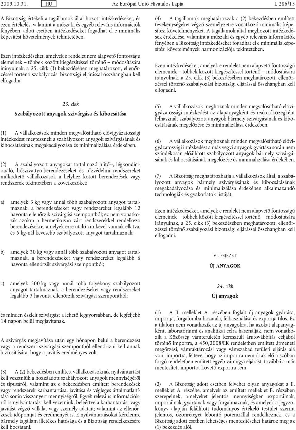 intézkedéseket fogadhat el e minimális képesítési követelmények tekintetében.