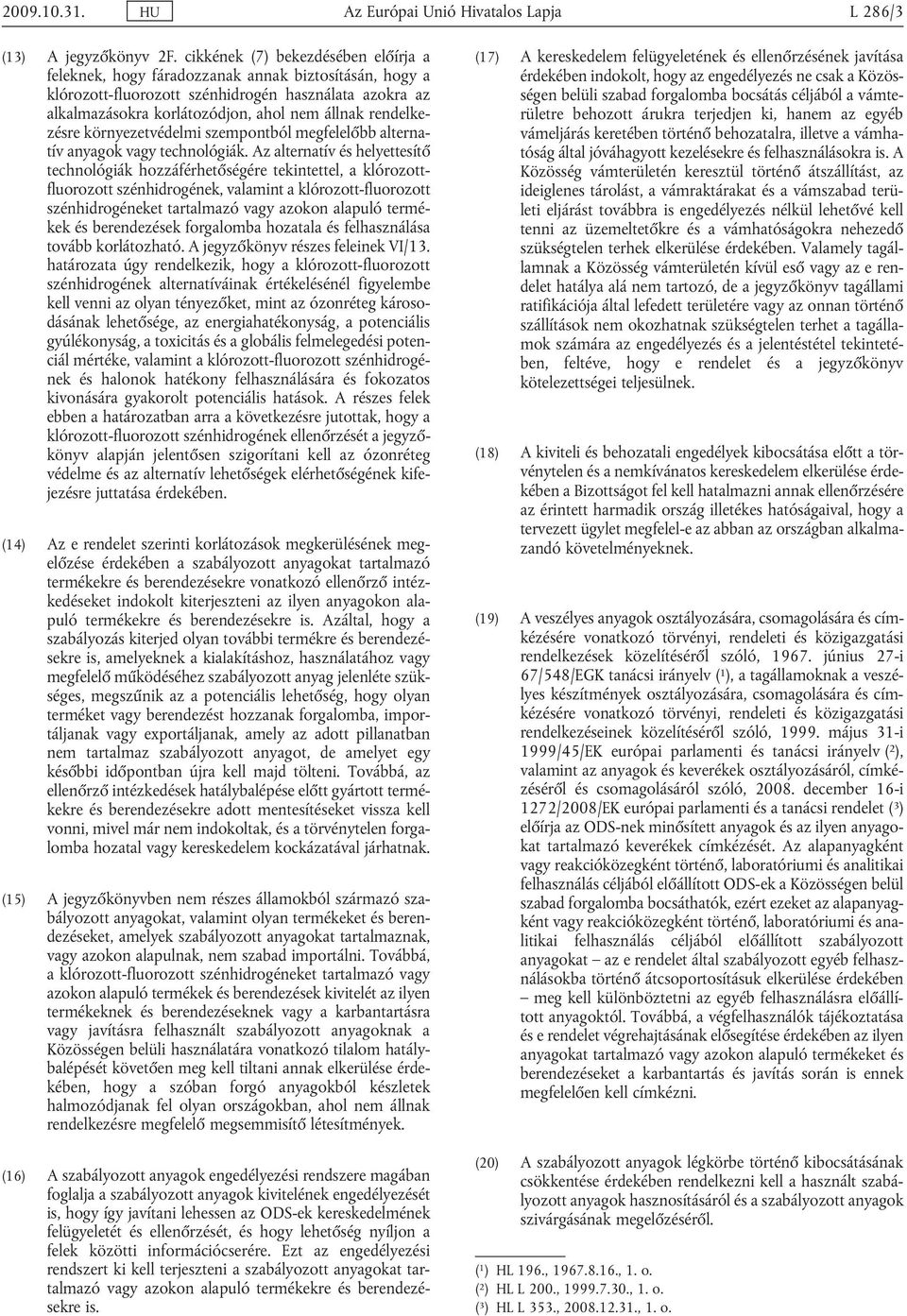 rendelke zésre környezetvédelmi szempontból megfelelőbb alterna tív anyagok vagy technológiák.