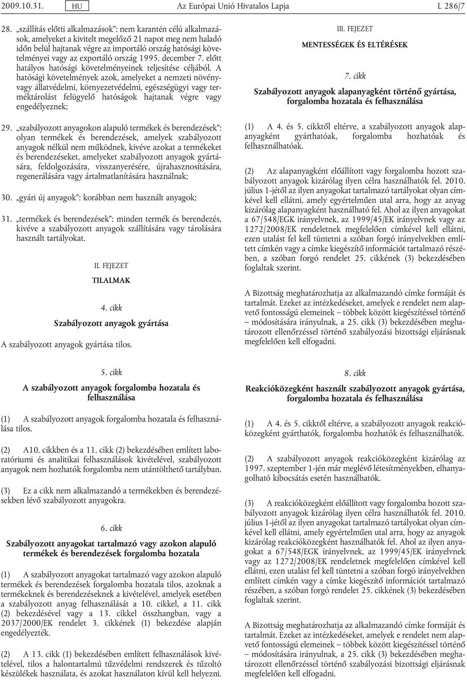 exportáló ország 1995. december 7. előtt hatályos hatósági követelményeinek teljesítése céljából.