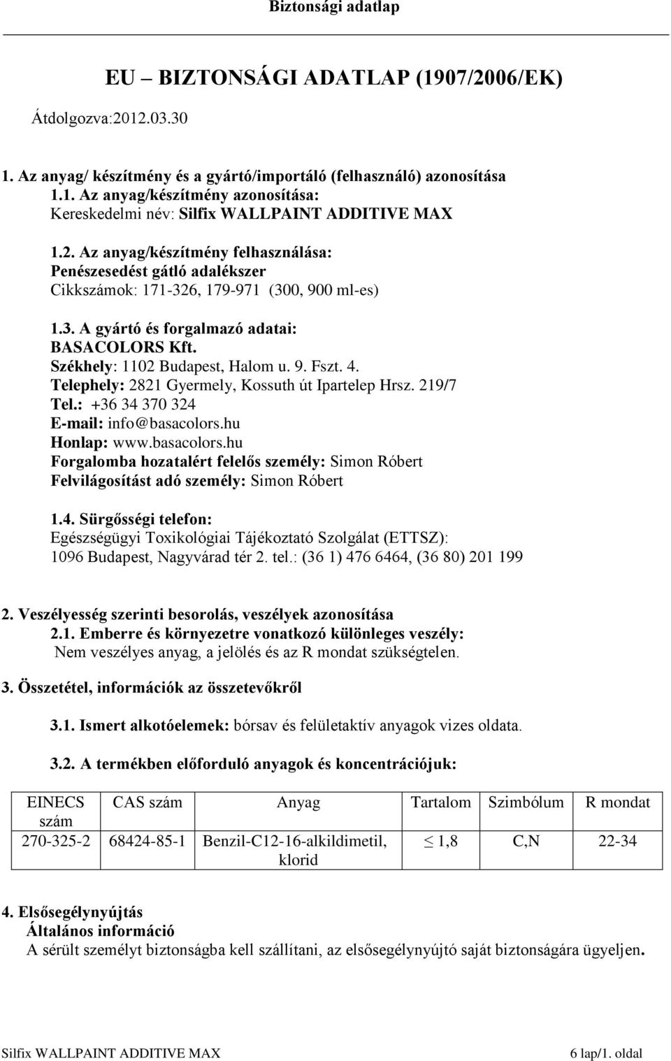 hu Honlap: www.basacolors.hu Forgalomba hozatalért felelős személy: Simon Róbert Felvilágosítást adó személy: Simon Róbert 1.4.