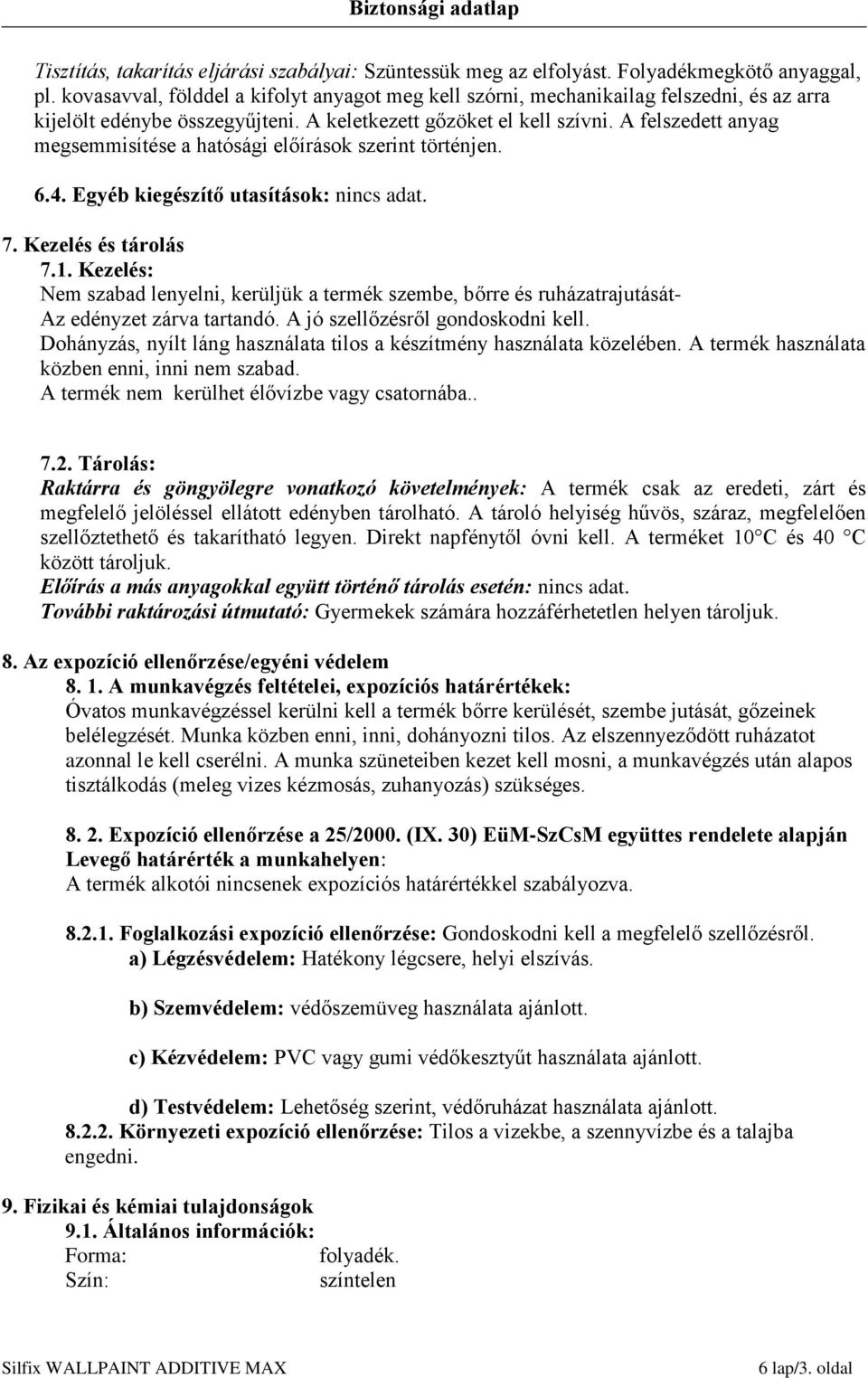 A felszedett anyag megsemmisítése a hatósági előírások szerint történjen. 6.4. Egyéb kiegészítő utasítások: nincs adat. 7. Kezelés és tárolás 7.1.