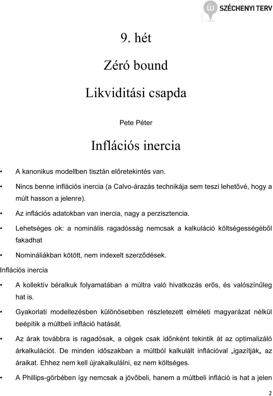 Leheséges ok: a nominális ragadósság nemcsak a kalkuláció kölségességéből fakadha Nomináliákban köö, nem indexel szerződések.