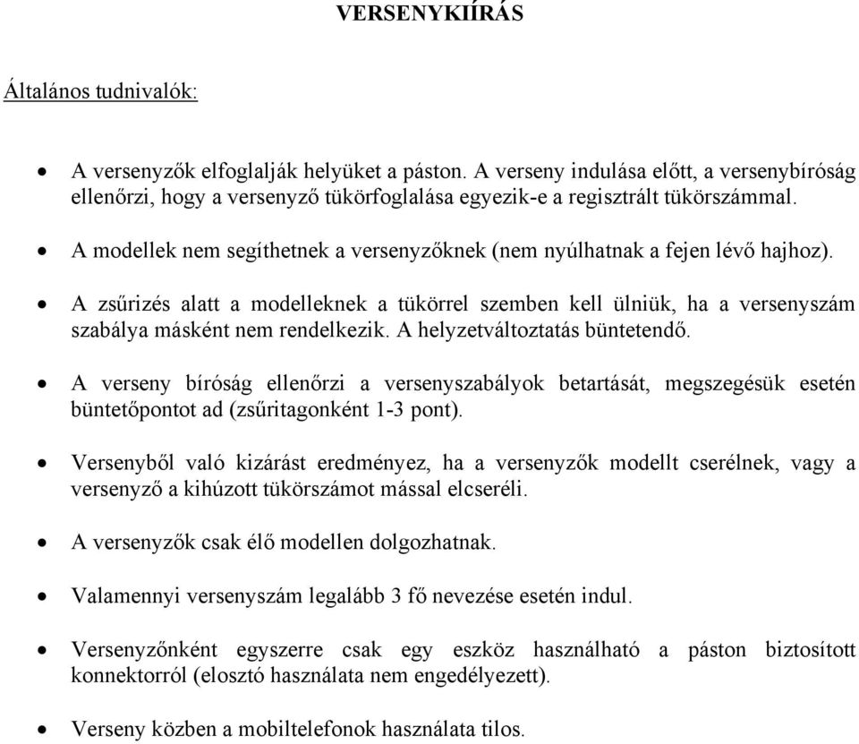 A modellek nem segíthetnek a versenyzőknek (nem nyúlhatnak a fejen lévő hajhoz). A zsűrizés alatt a modelleknek a tükörrel szemben kell ülniük, ha a versenyszám szabálya másként nem rendelkezik.