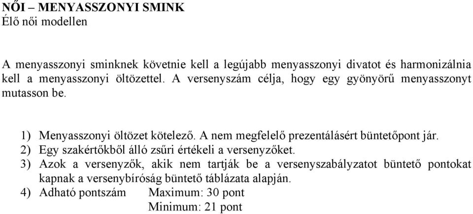 1) Menyasszonyi öltözet kötelező. A nem megfelelő prezentálásért büntetőpont jár.