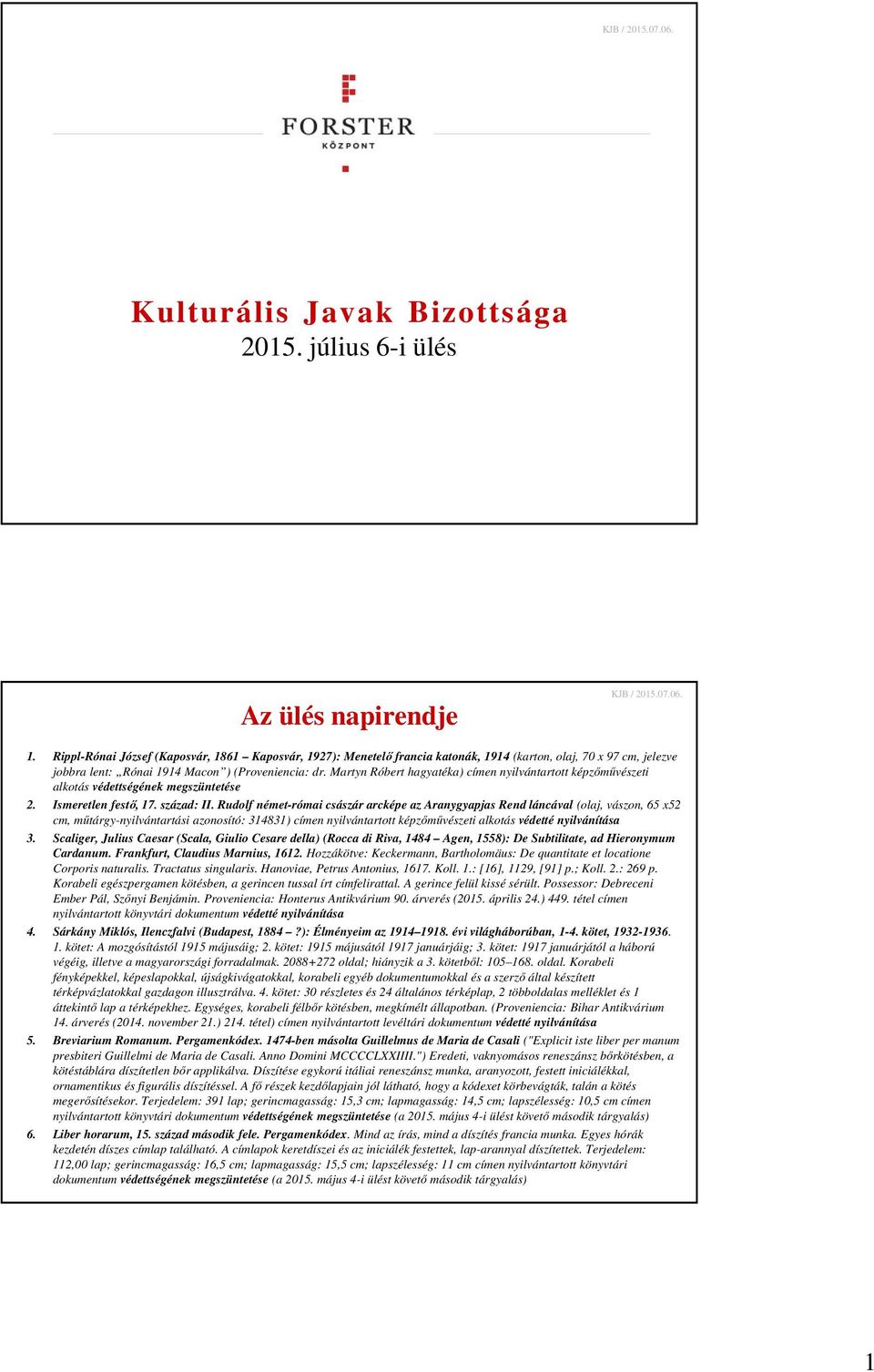 Martyn Róbert hagyatéka) címen nyilvántartott képzőművészeti alkotás védettségének megszüntetése 2. Ismeretlen festő, 17. század: II.