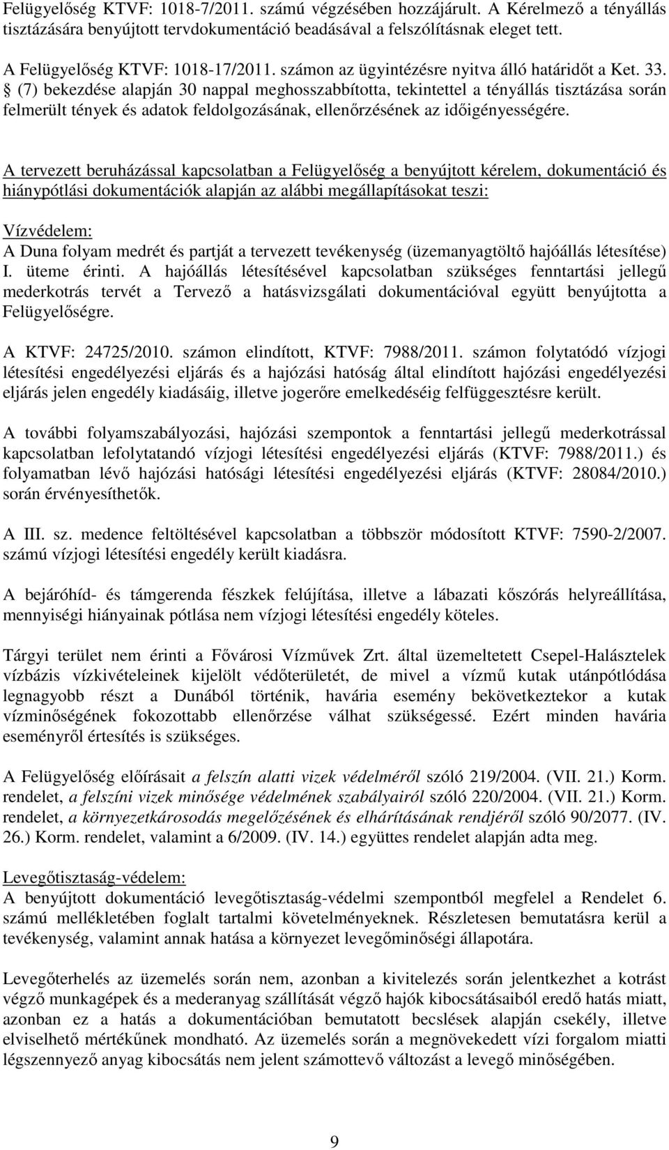 (7) bekezdése alapján 30 nappal meghosszabbította, tekintettel a tényállás tisztázása során felmerült tények és adatok feldolgozásának, ellenőrzésének az időigényességére.