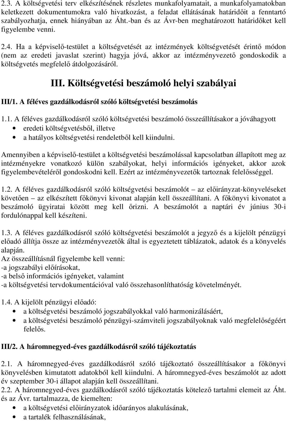 Ha a képviselő-testület a költségvetését az intézmények költségvetését érintő módon (nem az eredeti javaslat szerint) hagyja jóvá, akkor az intézményvezető gondoskodik a költségvetés megfelelő