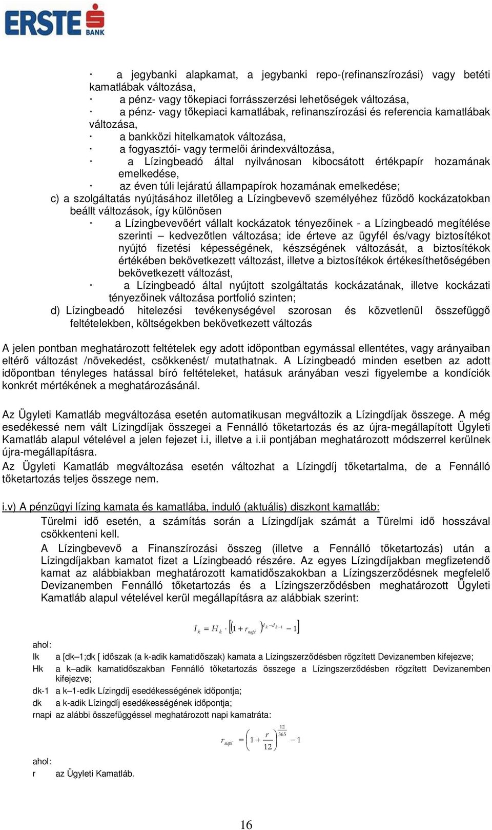 emelkedése, az éven túli lejáratú állampapírok hozamának emelkedése; c) a szolgáltatás nyújtásához illetőleg a Lízingbevevő személyéhez fűződő kockázatokban beállt változások, így különösen a