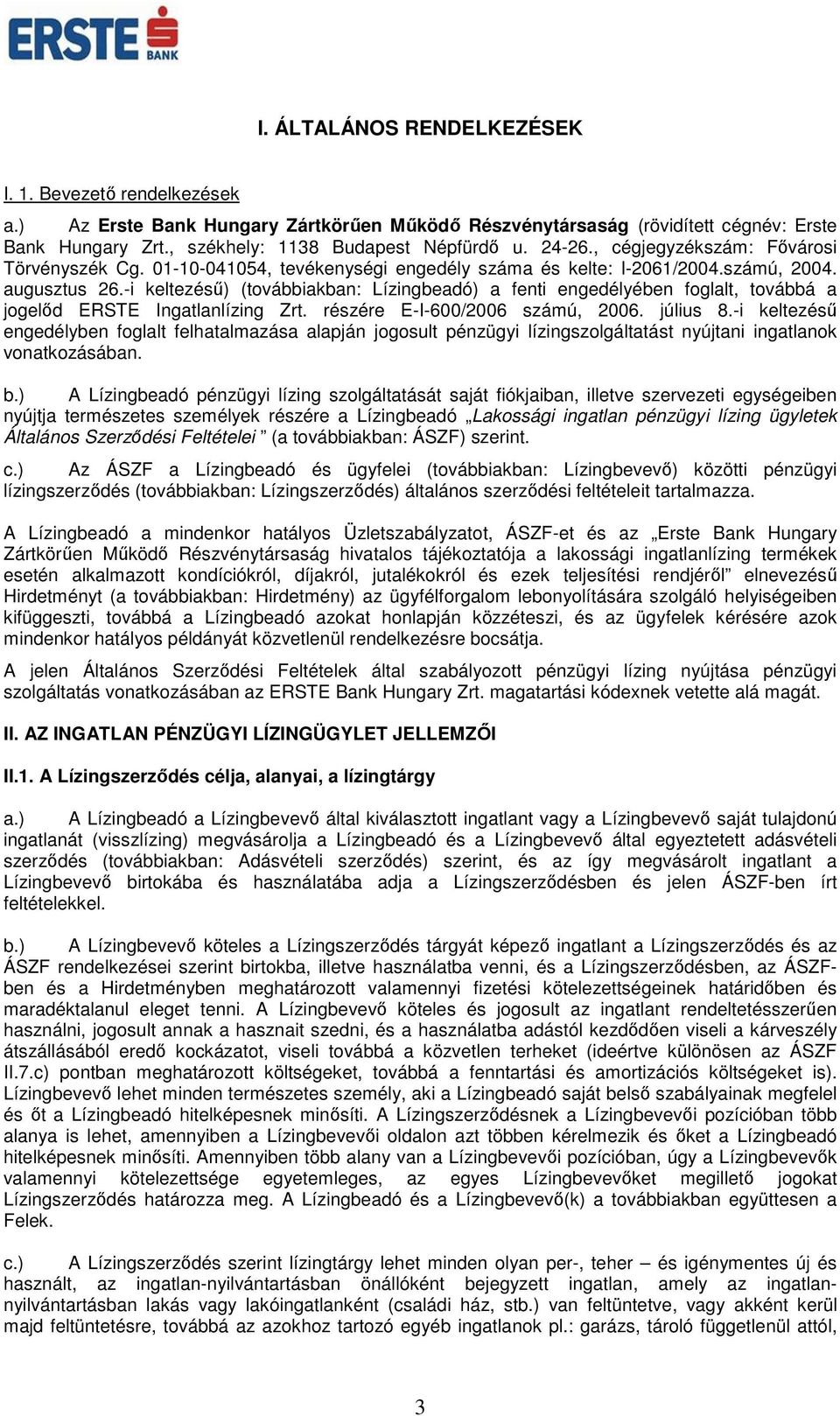 -i keltezésű) (továbbiakban: Lízingbeadó) a fenti engedélyében foglalt, továbbá a jogelőd ERSTE Ingatlanlízing Zrt. részére E-I-600/2006 számú, 2006. július 8.