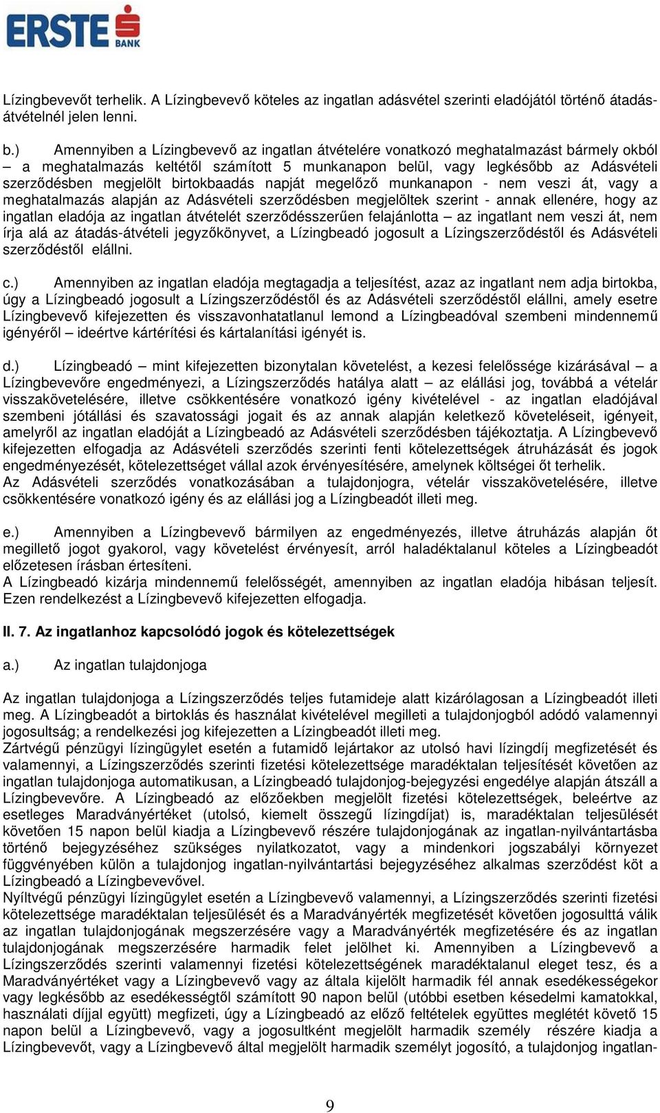birtokbaadás napját megelőző munkanapon - nem veszi át, vagy a meghatalmazás alapján az Adásvételi szerződésben megjelöltek szerint - annak ellenére, hogy az ingatlan eladója az ingatlan átvételét