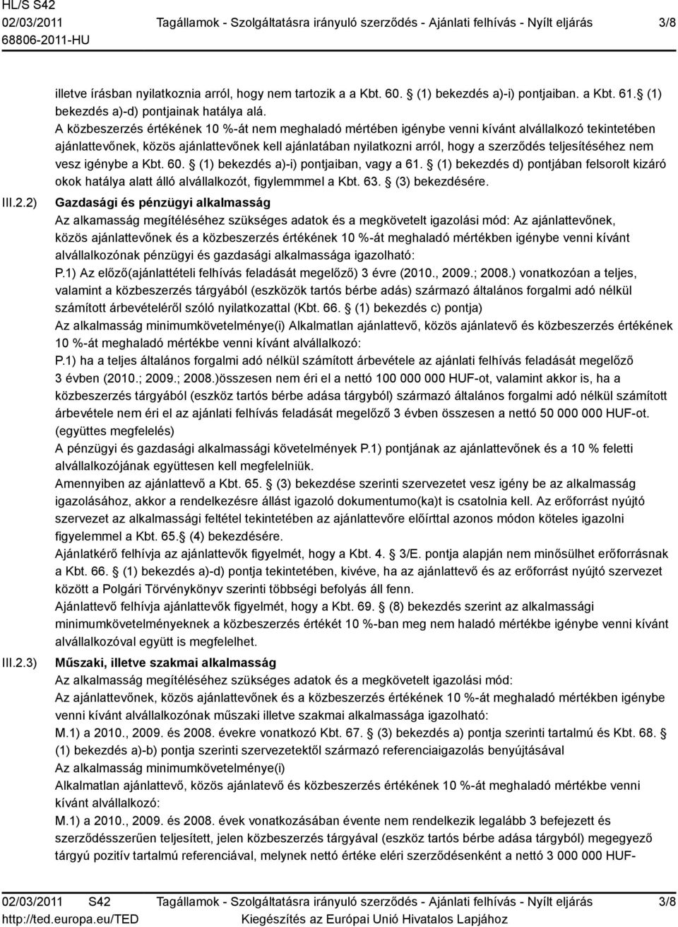 teljesítéséhez nem vesz igénybe a Kbt. 60. (1) bekezdés a)-i) pontjaiban, vagy a 61. (1) bekezdés d) pontjában felsorolt kizáró okok hatálya alatt álló alvállalkozót, figylemmmel a Kbt. 63.