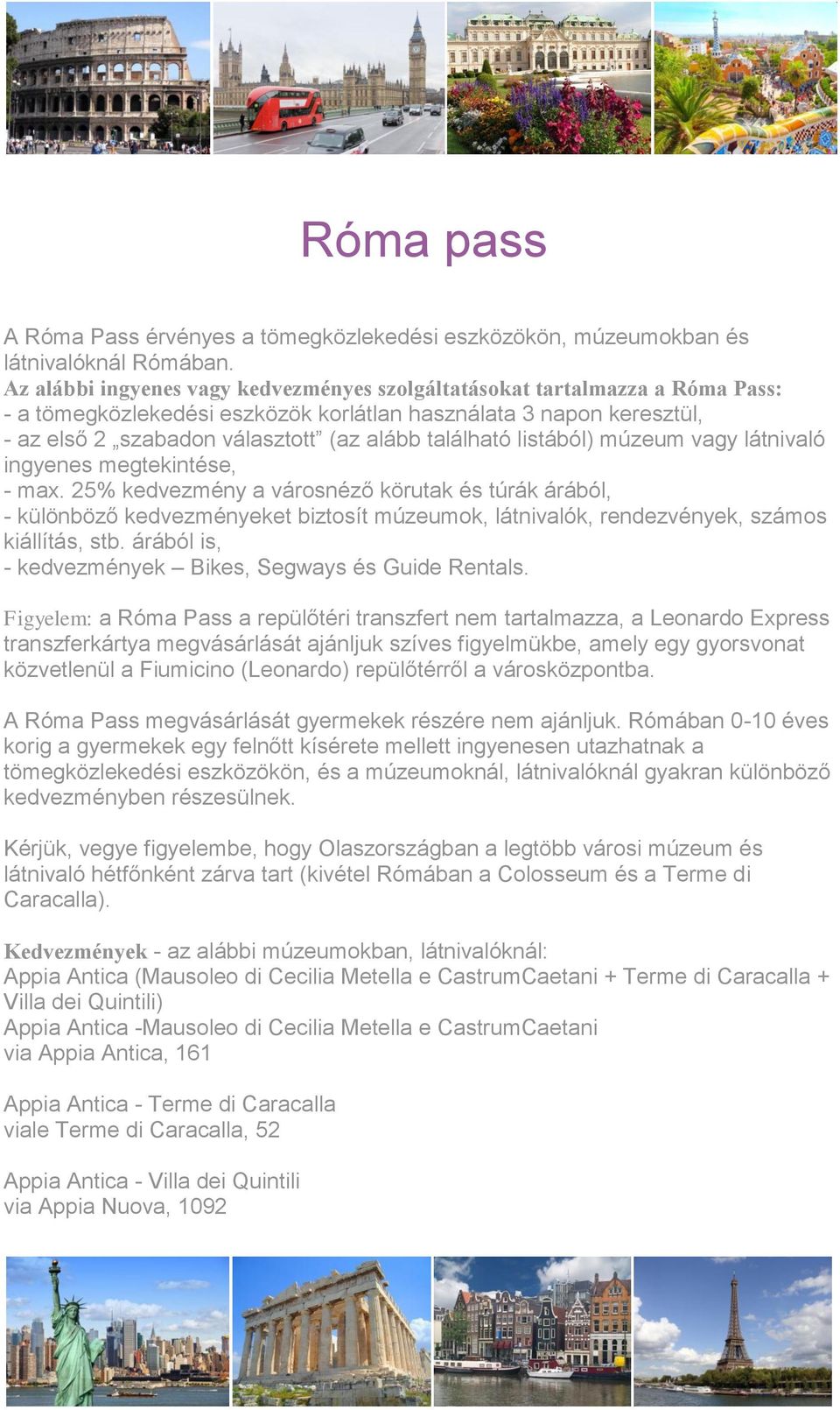 található listából) múzeum vagy látnivaló ingyenes megtekintése, - max.