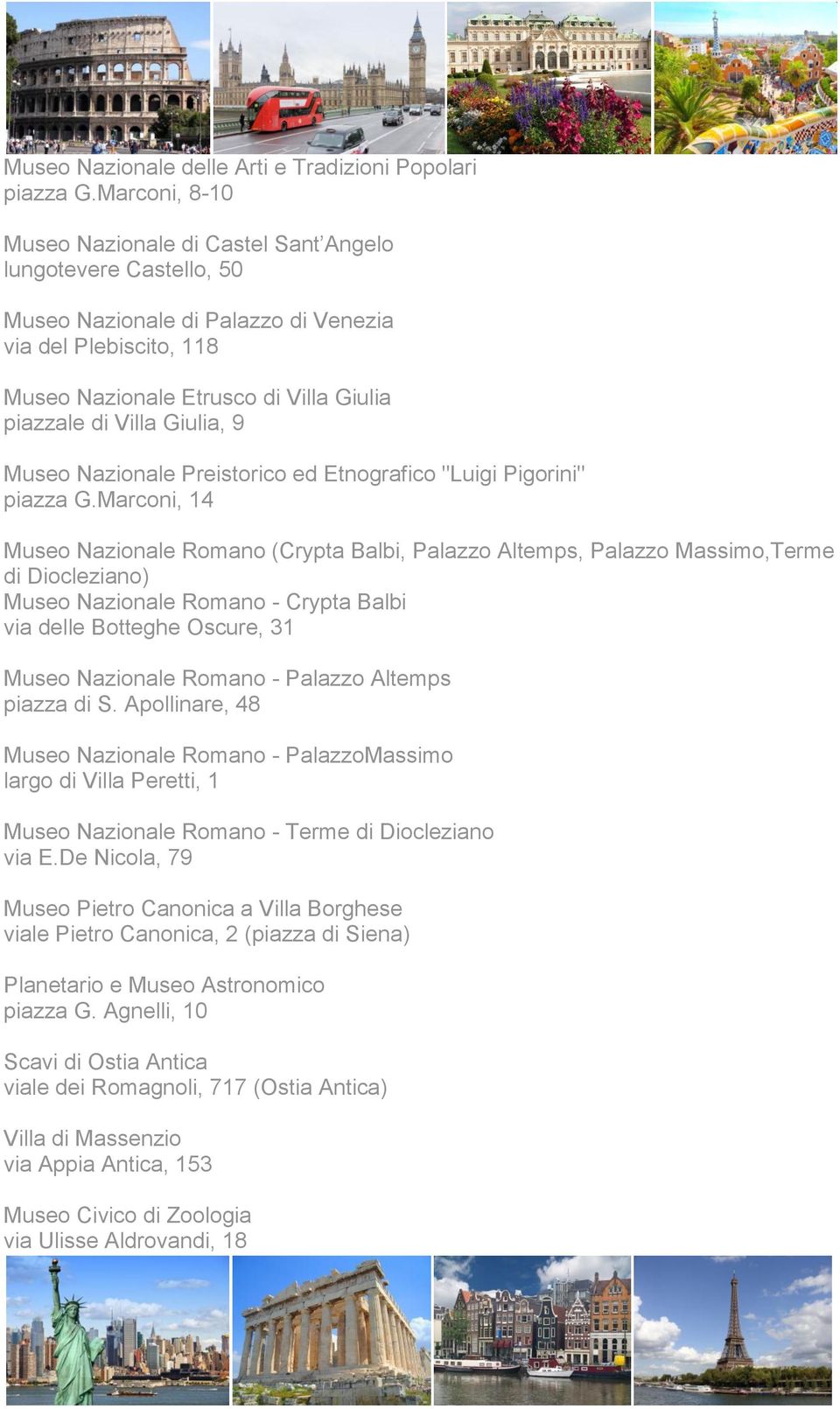 Giulia, 9 Museo Nazionale Preistorico ed Etnografico "Luigi Pigorini" piazza G.