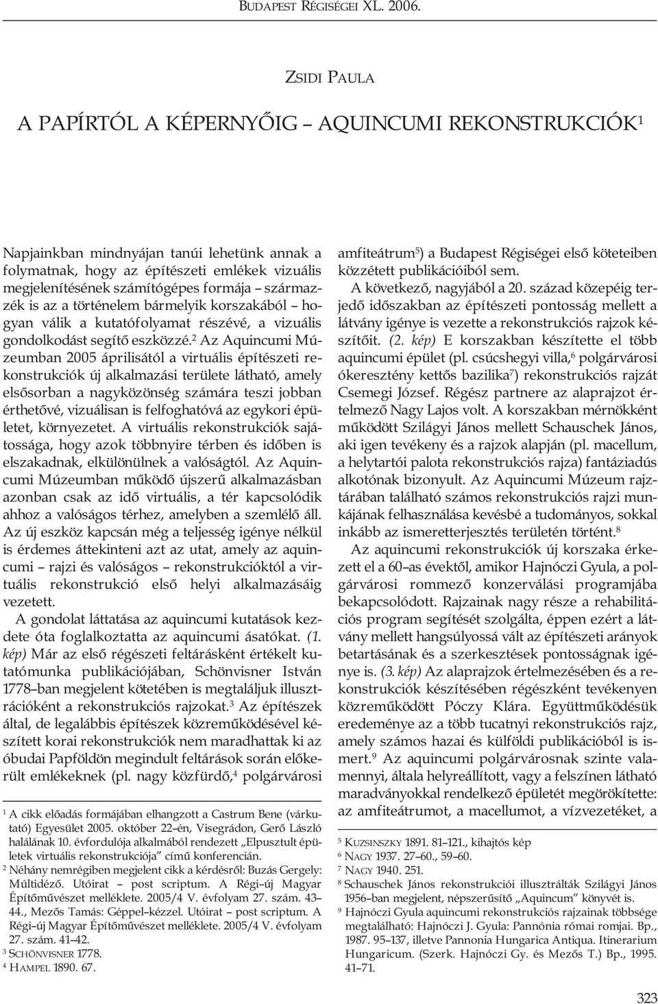 származzék is az a történelem bármelyik korszakából hogyan válik a kutatófolyamat részévé, a vizuális gondolkodást segítô eszközzé.