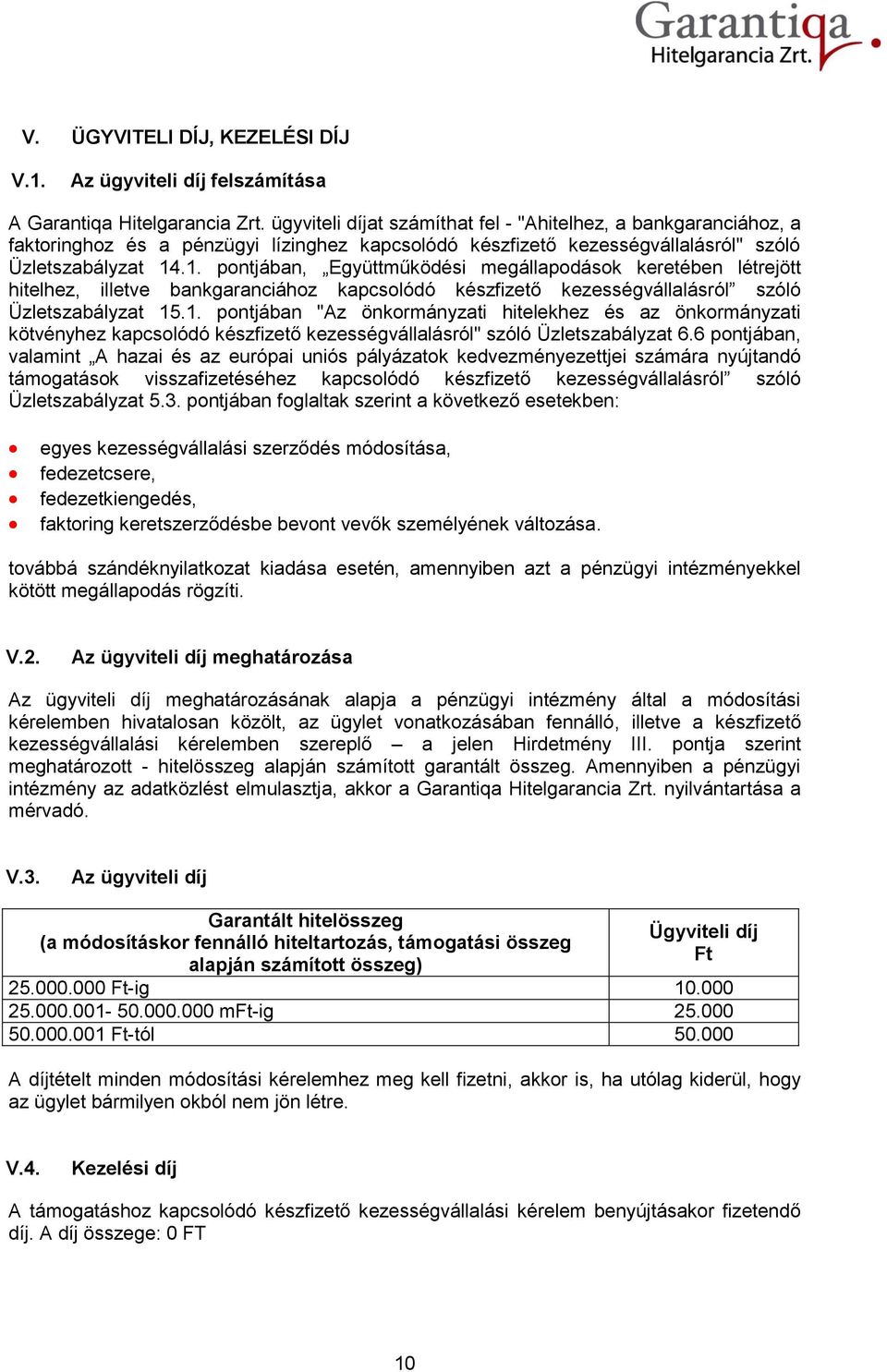 .1. pontjában, Együttműködési megállapodások keretében létrejött hitelhez, illetve bankgaranciához kapcsolódó készfizető kezességvállalásról szóló Üzletszabályzat 15.1. pontjában "Az önkormányzati hitelekhez és az önkormányzati kötvényhez kapcsolódó készfizető kezességvállalásról" szóló Üzletszabályzat 6.