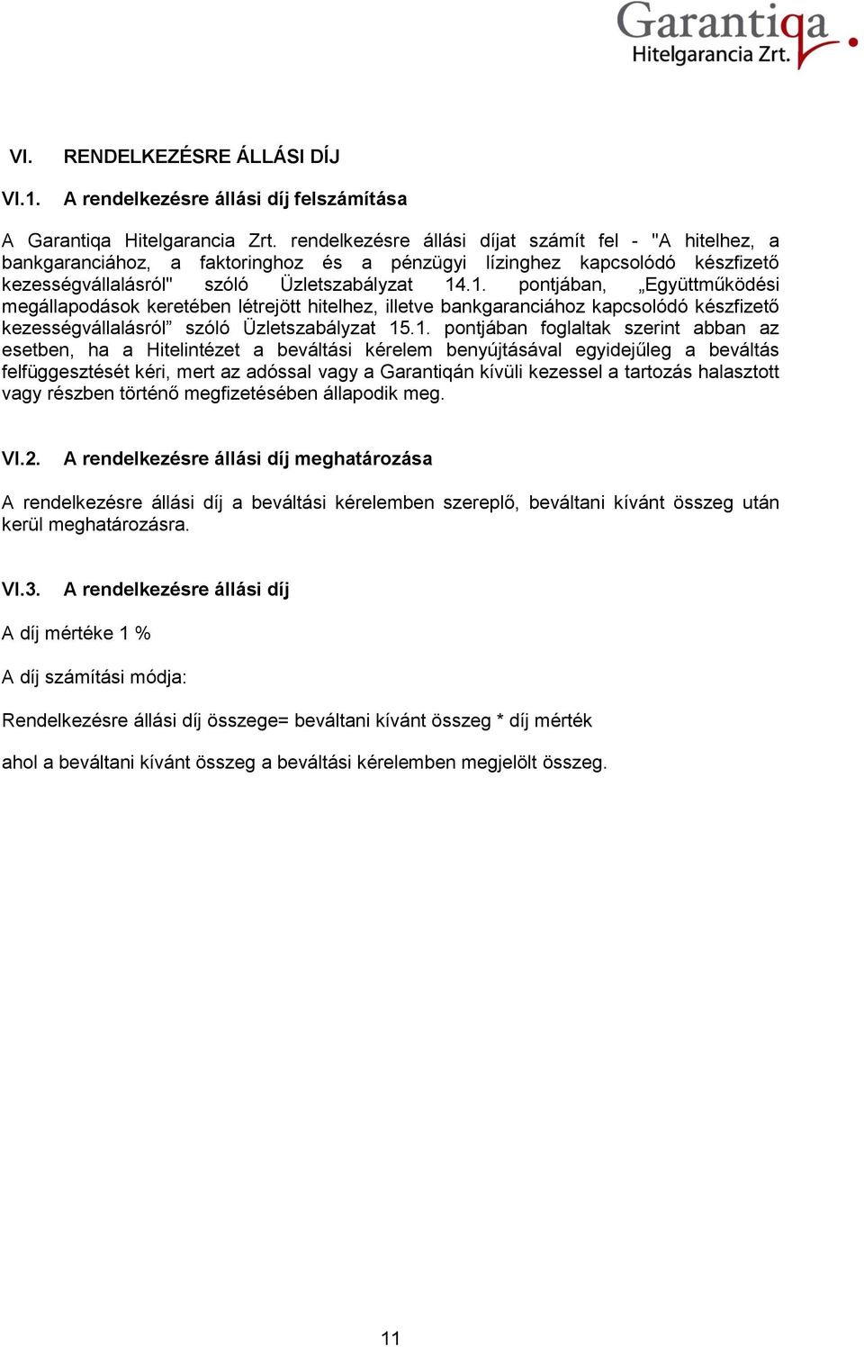 .1. pontjában, Együttműködési megállapodások keretében létrejött hitelhez, illetve bankgaranciához kapcsolódó készfizető kezességvállalásról szóló Üzletszabályzat 15.1. pontjában foglaltak szerint