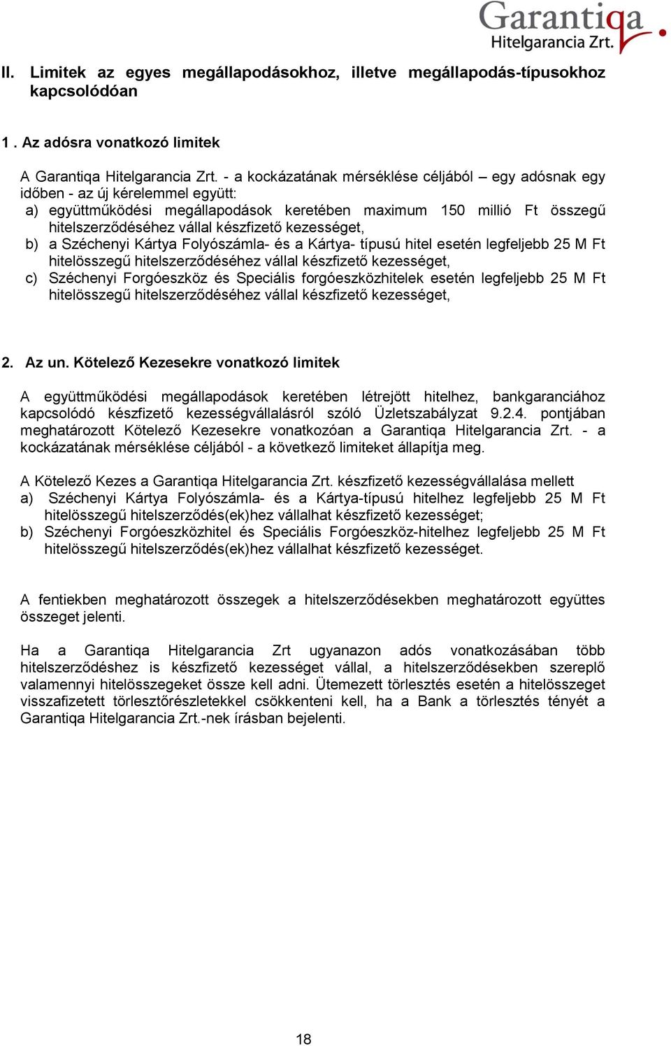 kezességet, b) a Széchenyi Kártya Folyószámla- és a Kártya- típusú hitel esetén legfeljebb 25 M Ft hitelösszegű hitelszerződéséhez vállal készfizető kezességet, c) Széchenyi Forgóeszköz és Speciális