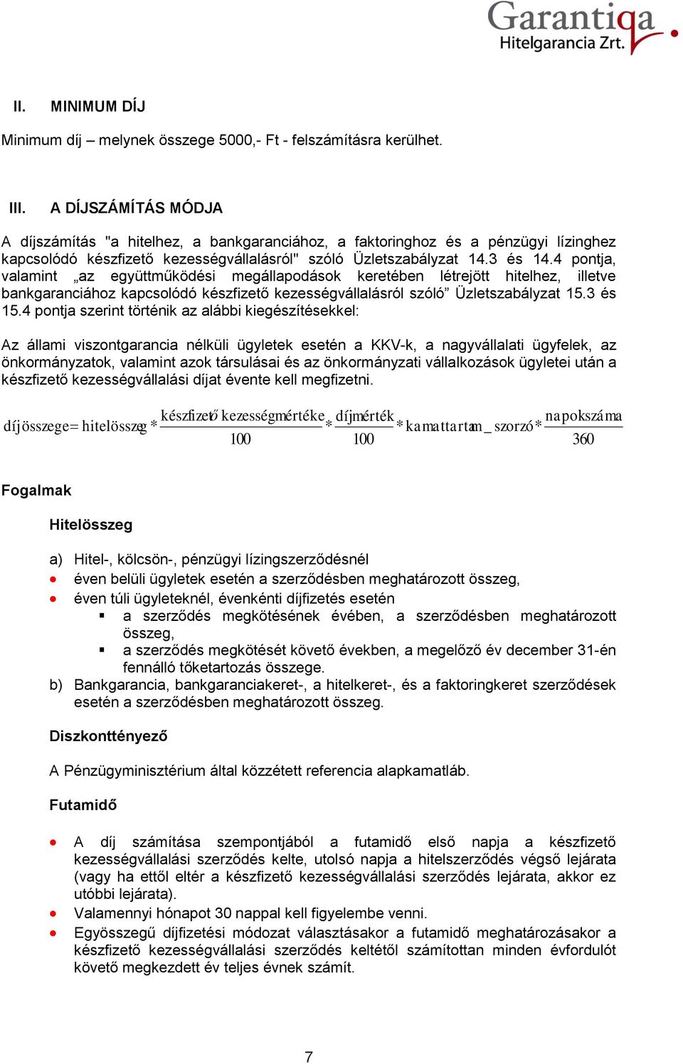 4 pontja, valamint az együttműködési megállapodások keretében létrejött hitelhez, illetve bankgaranciához kapcsolódó készfizető kezességvállalásról szóló Üzletszabályzat 15.3 és 15.