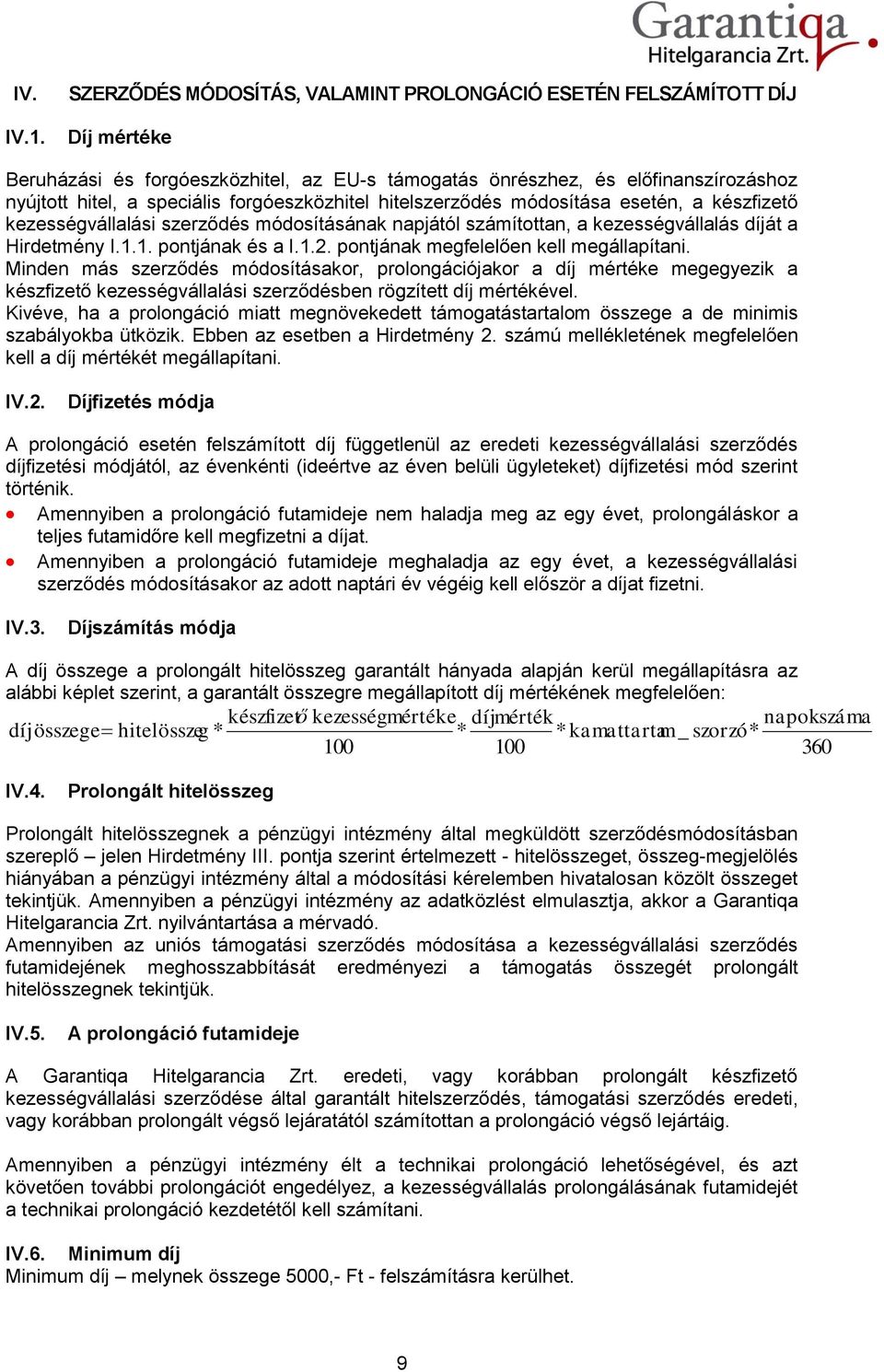 forgóeszközhitel hitelszerződés módosítása esetén, a készfizető kezességvállalási szerződés módosításának napjától számítottan, a kezességvállalás díját a Hirdetmény I.1.1. pontjának és a I.1.2.