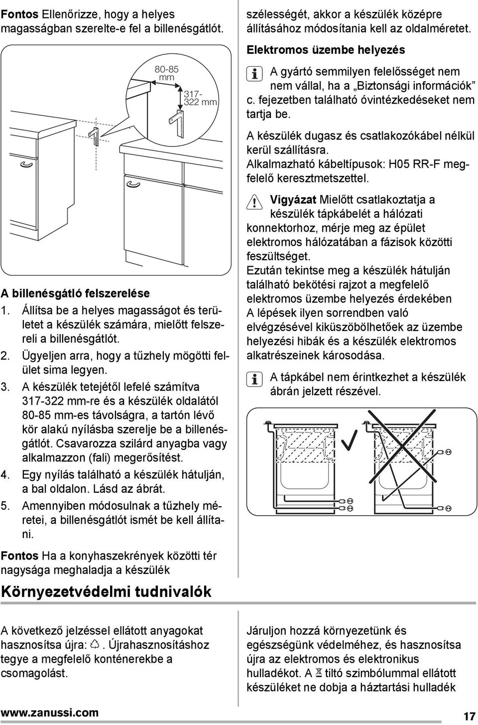 A készülék tetejétől lefelé számítva 317-322 mm-re és a készülék oldalától 80-85 mm-es távolságra, a tartón lévő kör alakú nyílásba szerelje be a billenésgátlót.