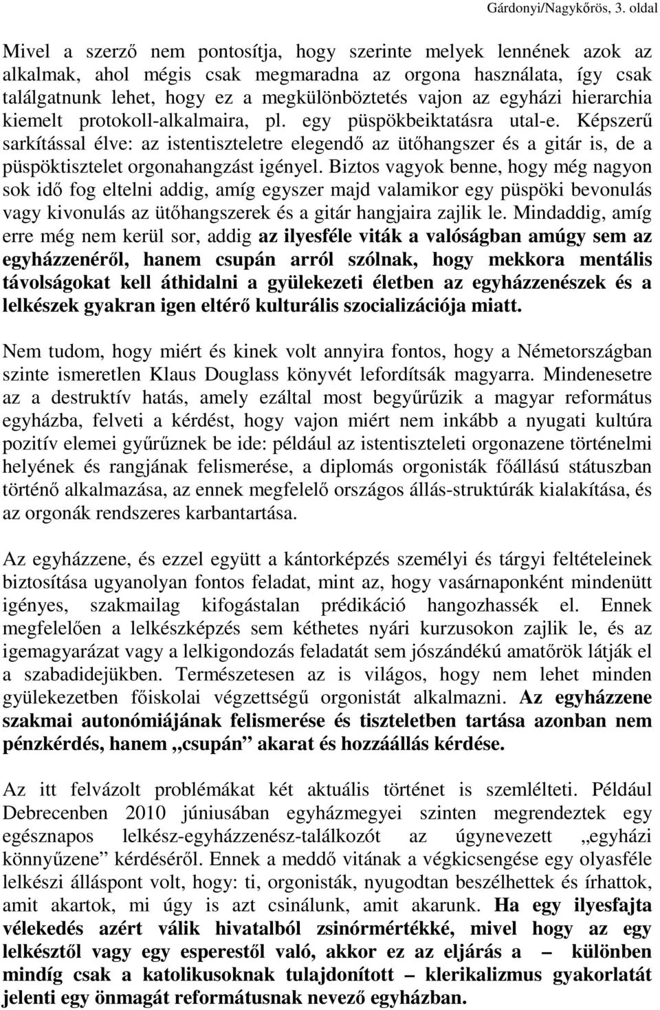 egyházi hierarchia kiemelt protokoll-alkalmaira, pl. egy püspökbeiktatásra utal-e.