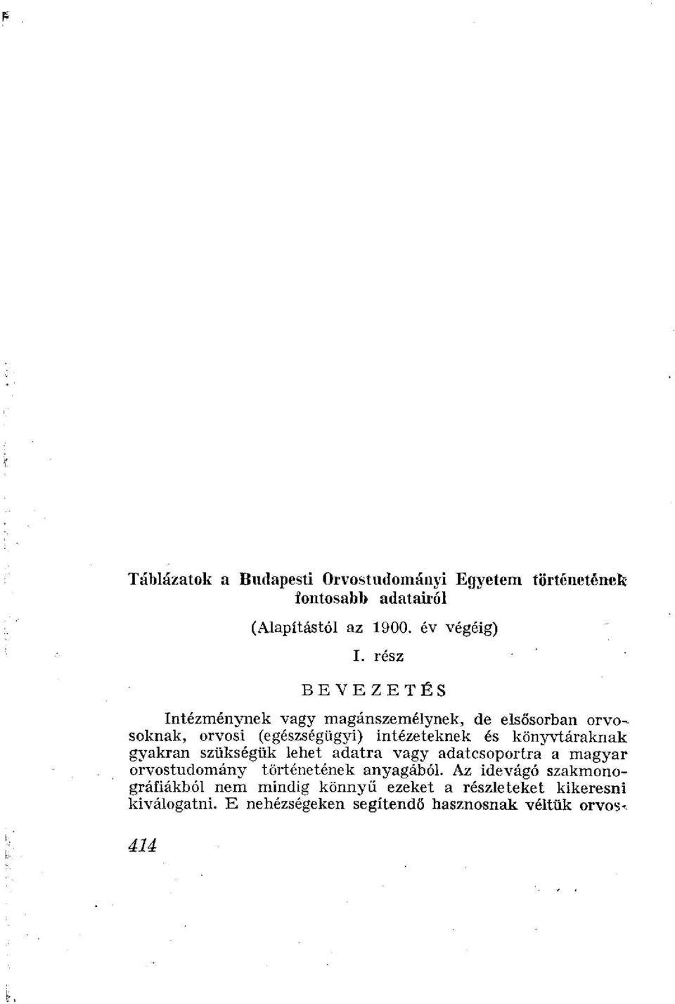 könyvtáraknak gyakran szükségük lehet adatra vagy adatcsoportra a magyar orvostudomány történetének anyagából.