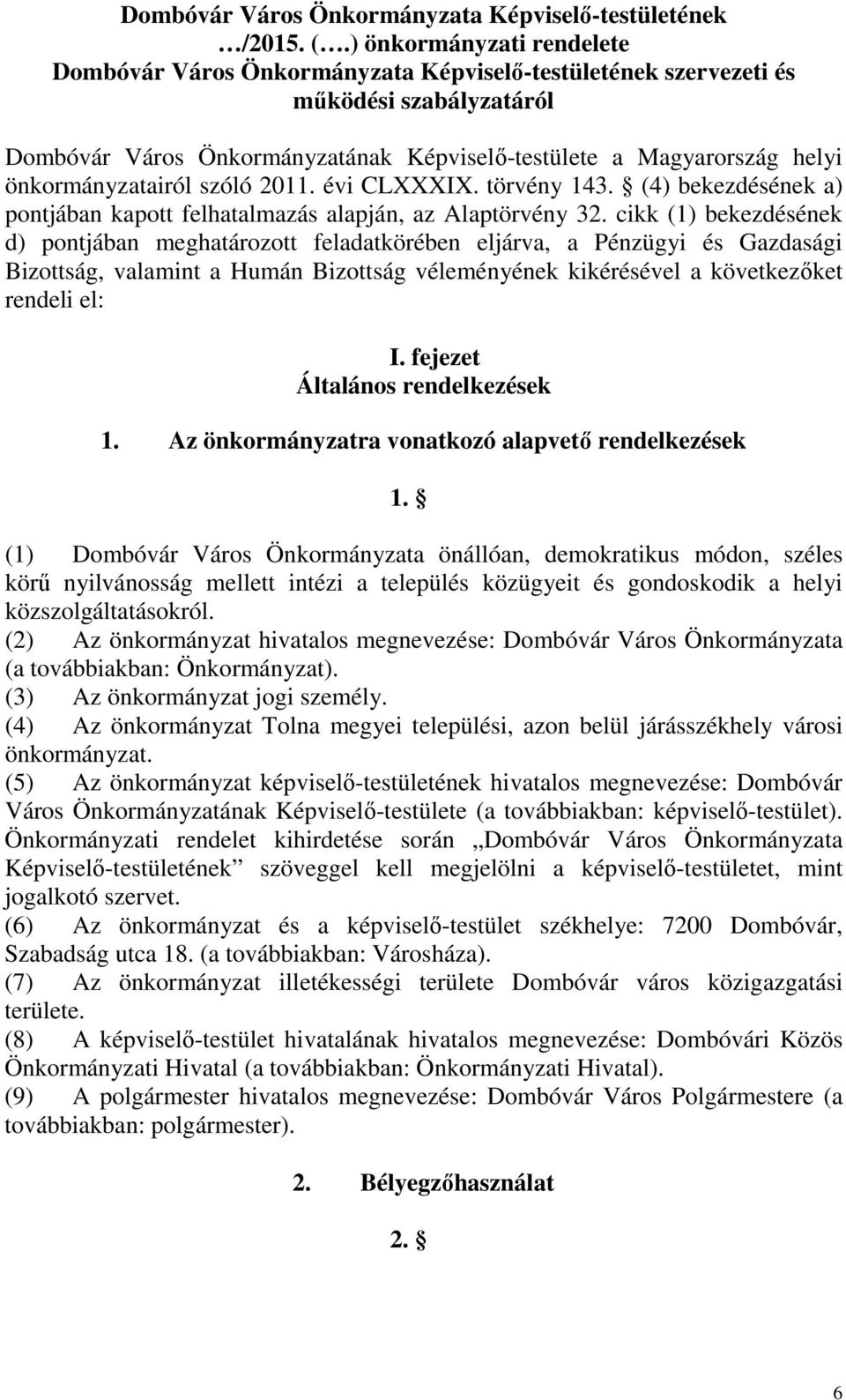 önkormányzatairól szóló 2011. évi CLXXXIX. törvény 143. (4) bekezdésének a) pontjában kapott felhatalmazás alapján, az Alaptörvény 32.