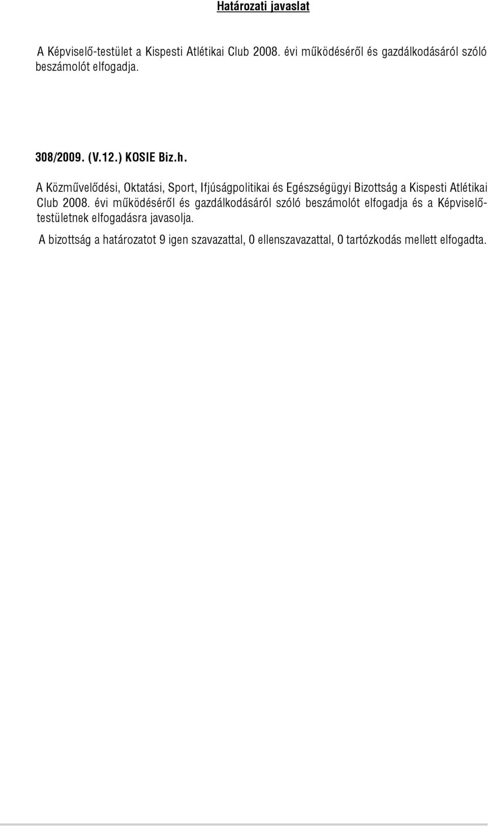 A Közművelődési, Oktatási, Sport, Ifjúságpolitikai és Egészségügyi Bizottság a Kispesti Atlétikai Club 2008.