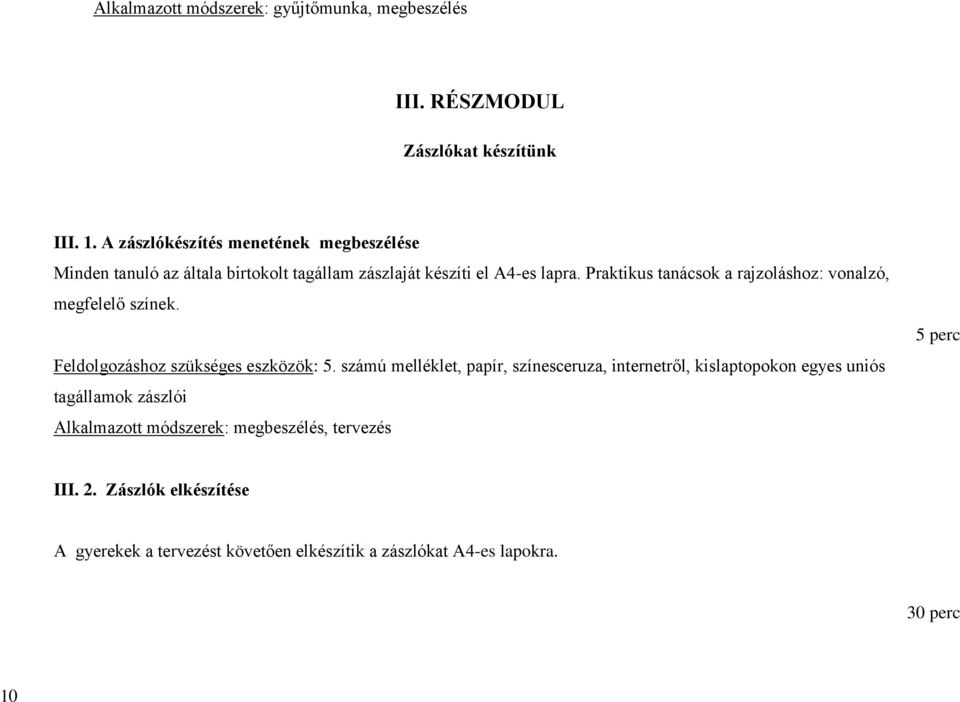 Praktikus tanácsok a rajzoláshoz: vonalzó, megfelelő színek. Feldolgozáshoz szükséges eszközök: 5.