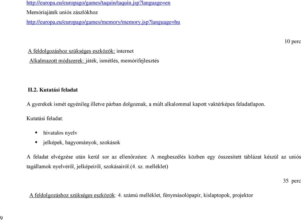 Kutatási feladat: hivatalos nyelv jelképek, hagyományok, szokások A feladat elvégzése után kerül sor az ellenőrzésre.